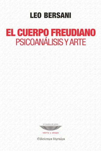 El cuerpo freudiano. Psicoanalisis y arte | Leo Bersani