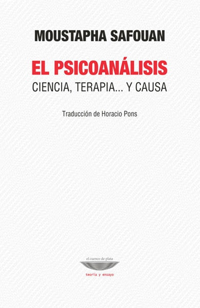 El psicoanálisis. Ciencia, terapia y causa | Moustapha Safouan