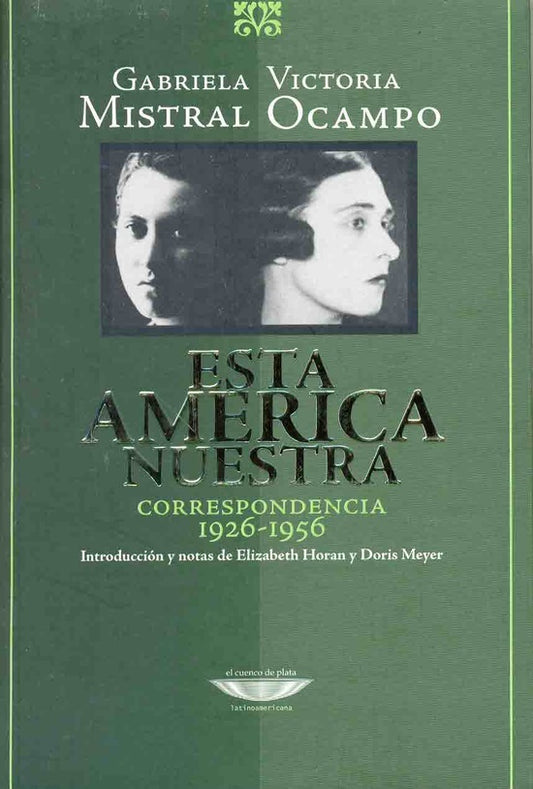 Esta América nuestra - Correspondencia 1926-1956 | Gabriela Mistral