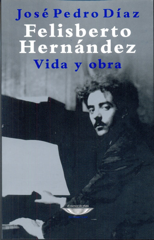 Felisberto Hernández. Vida y obra | José Pedro Díaz