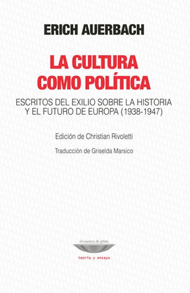 La cultura como política. Escritos del exilio sobre la historia y el futuro de Europa | Erich Auerbach