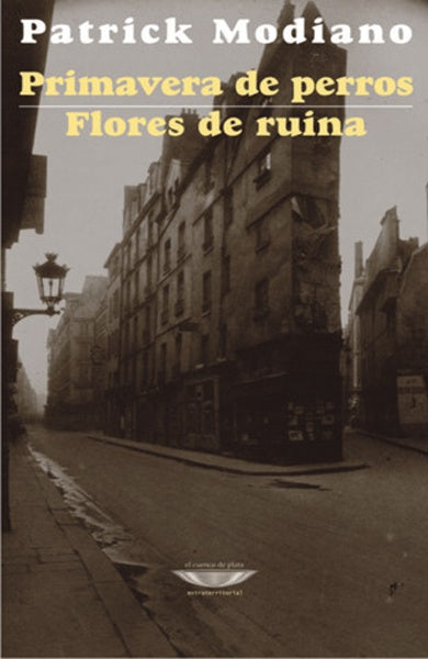 Primavera de perros / Flores de ruina | Patrick Modiano