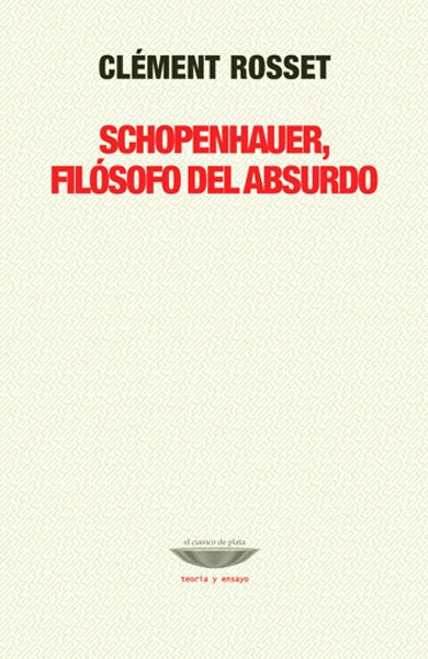 Schopenhauer, filósofo del absurdo | Clément Rosset