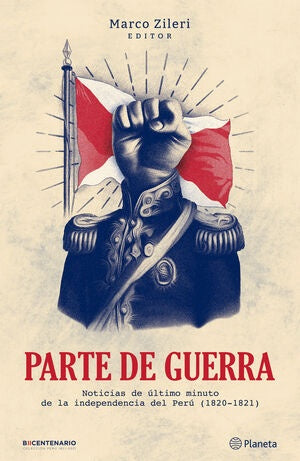 Parte de Guerra: Noticias de Último Minuto de la Independencia del Perú (1820-1821) | Daphne ZIleri