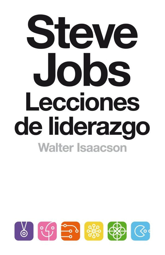 Steve Jobs: Lecciones de Liderazgo | Walter Isaacson