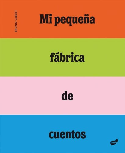 Mi pequeña fábrica de cuentos | Bruno Gibert