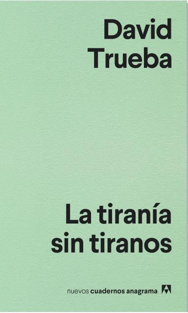 La tiranía sin tiranos | David Trueba