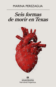 Seis formas de morir en Texas | Marina Perezagua