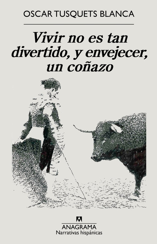 Vivir no es tan divertido, y envejecer, un coñazo | Oscar Tusquets Blanca