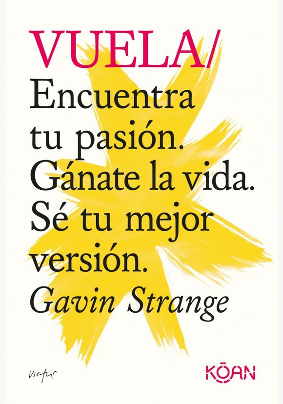 Vuela: Encuentra tu Pasión, Gánate la Vida, Sé tu Mejor Versión. | Gavin Strange