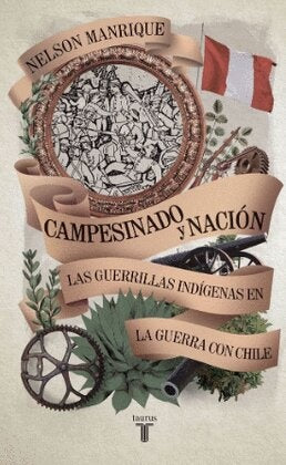 Campesinado y Nación: Las Guerrillas Indígenas en la Guerra con Chile | Nelson Manrique