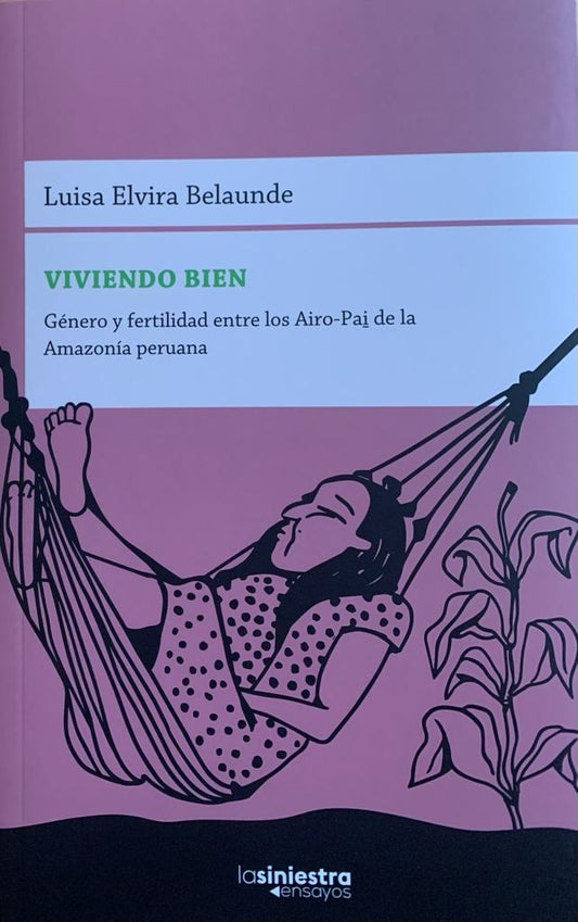 Viviendo Bien. Género y Fertilidad entre los Airo-Pai de la Amazonia Peruana | Luisa Elvira Belaunde