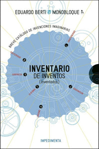 Inventario de Inventos (Inventados): Breve Catálogo de Invenciones Imaginarias | Berti, Monobloque