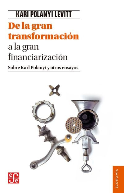 De la Gran Transformación a la Gran Financiarización: Sobre Karl Polanyi y Otros Ensayos | Karl Polanyi