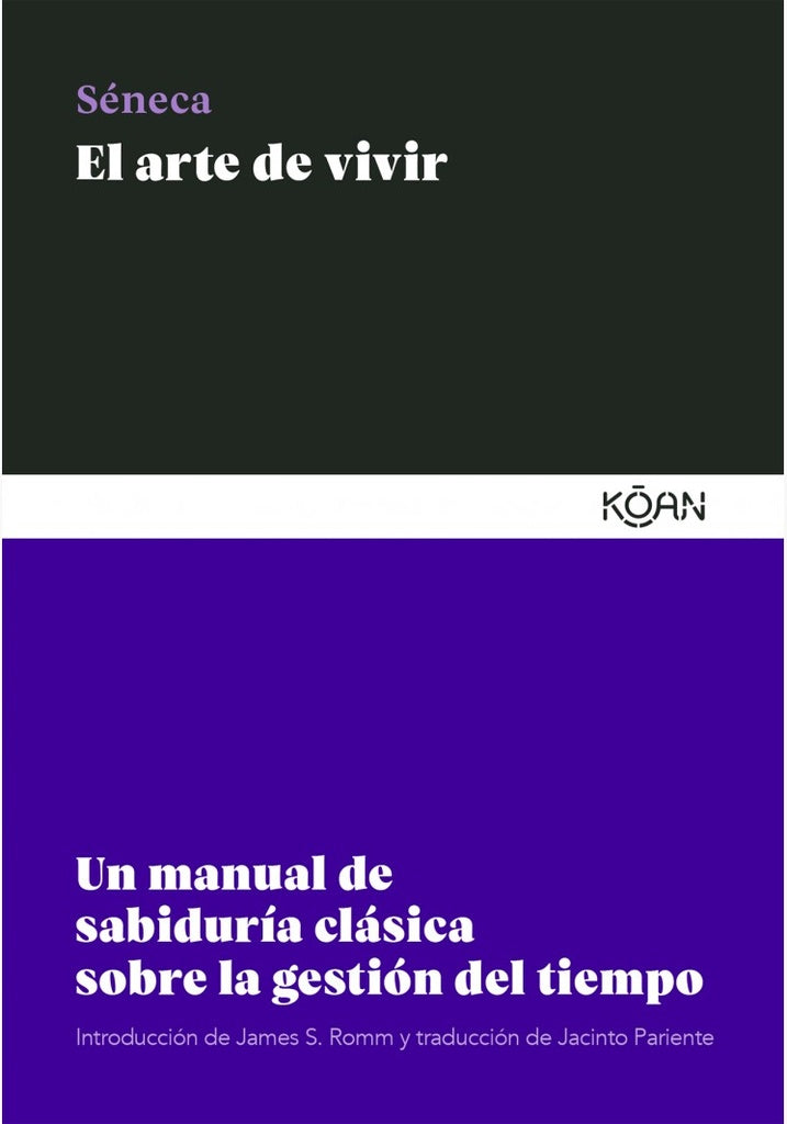 El Arte de Vivir: Un manual de sabiduría clásica sobre la gestión del tiempo | Séneca