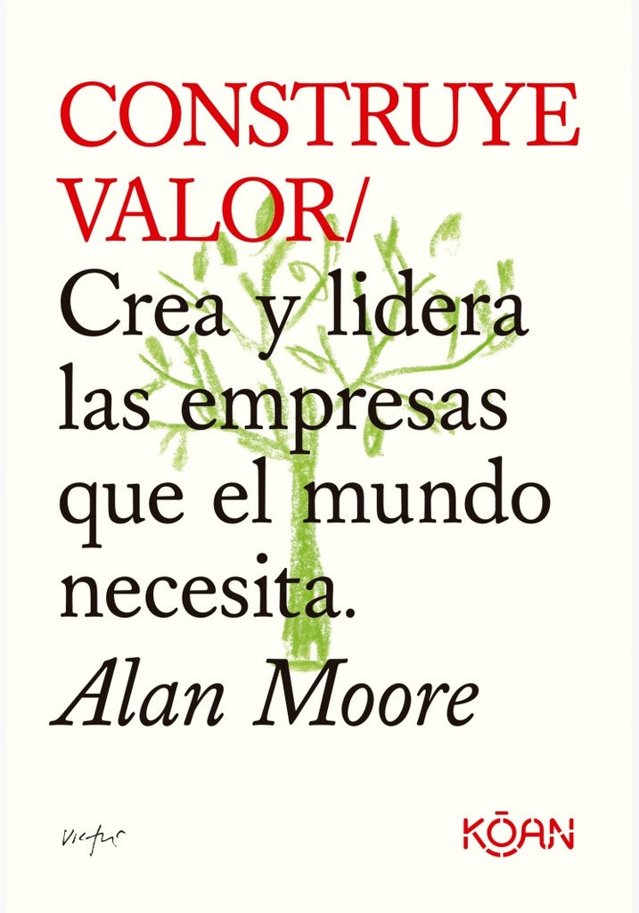 Construye Valor: Crea y lidera las empresas que el mundo necesita | Alan Moore