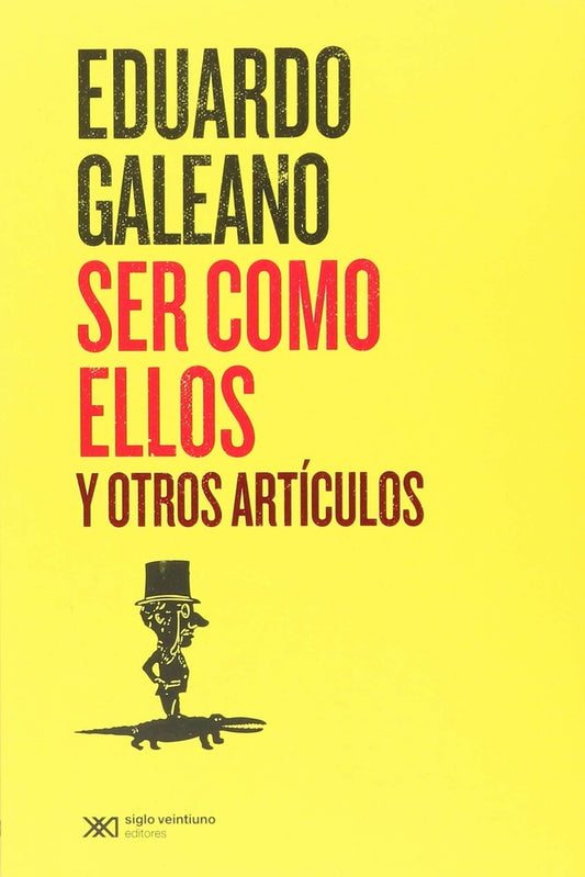 Ser Como Ellos Y Otros Artículos | Eduardo Galeano