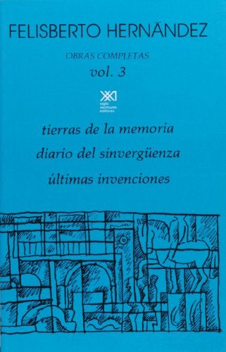 Obras Completas Vol 3. Tierras De La Memoria, Diario Del Sinverguenza, Ultimas Invenciones | Felisberto Hernández