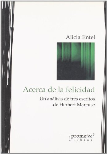 Acerca De La Felicidad. Analisis De Tres Escritos De Marcuse | Alicia Entel