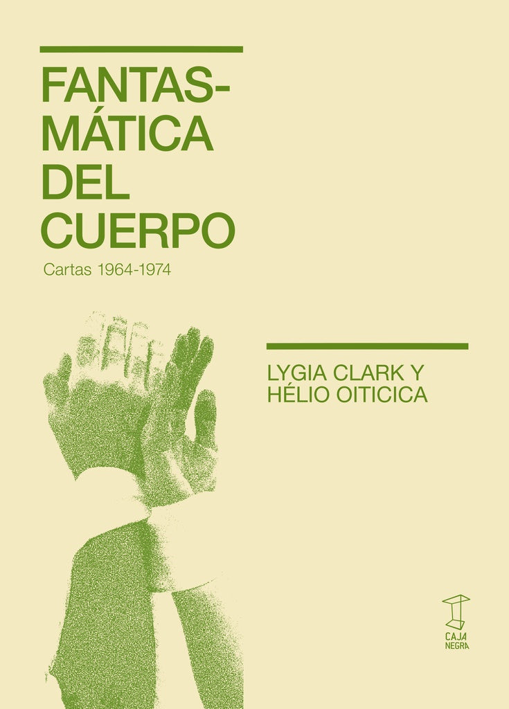 Fantasmáticas del cuerpo (Cartas 1964-1974) | Lygia Clark y Hélio Oiticica