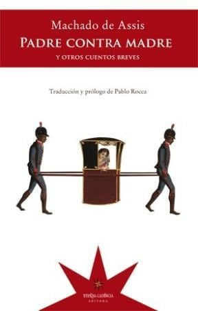 Padre Contra Madre y Otros Cuentos Breves | Joaquin Maria Machado de Assis