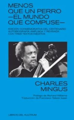 Menos que un Perro: El Mundo que Compuse | Charles Mingus