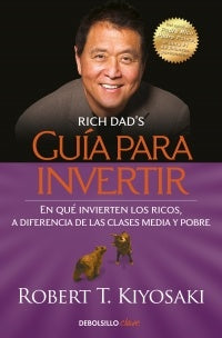 Guía para Invertir: En qué Invierten los Ricos, a Diferencia de las Clases Media y Pobre | Robert T. Kiyosaki