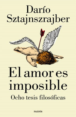 El Amor es Imposible. Ocho Tesis filosóficas  | Dario Sztajnrajber