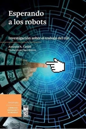 Esperando a los Robots: Investigación sobre el trabajo del clic | Antonio Casilli