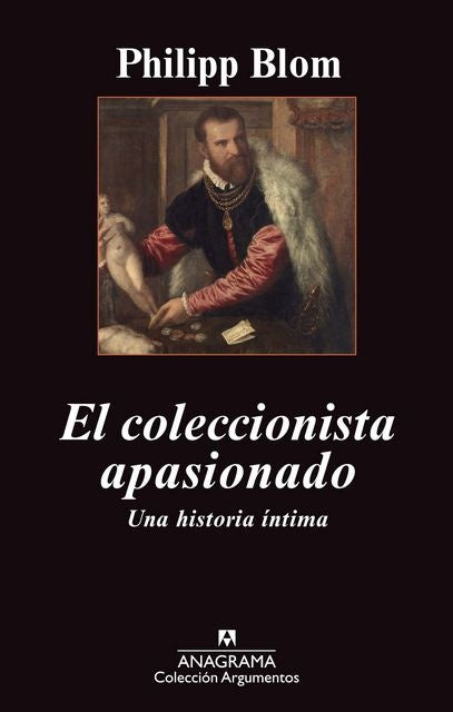 El coleccionista apasionado | Philipp Blom