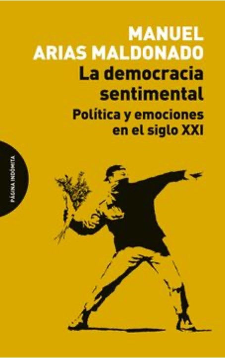 La Democracia Sentimental: Política y Emociones en el Siglo XXI | Manuel Arias Maldonado