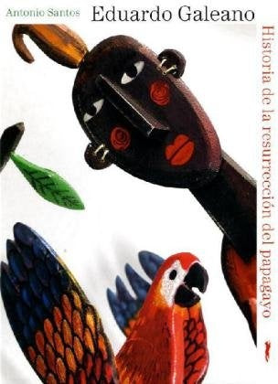 Historia de la Resurrección del Papagayo | Eduardo Galeano