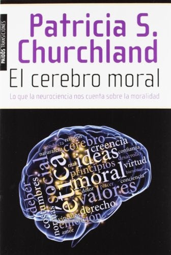 El Cerebro Moral: Lo que la Neurociencia nos Cuenta Sobre la Moralidad | Patricia S. Churchland