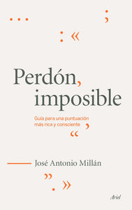 Perdón, Imposible: Guía para una Puntuación más Rica y Consciente | José Antonio  Millán