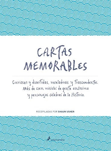 Cartas Memorables: Curiosas y Divertidas, Reveladoras y Trascendentes. | Shaun Usher