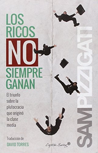 Los Ricos no Siempre Ganan: El Triunfo sobre la Plutocracia que Originó la Clase Media | Sam Pizzigati