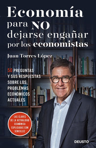 Economía para No Dejarse Engañarse por los Economistas | Juan Torres López