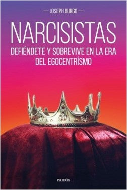 Narcisistas: Defiéndete y Sobrevive en la Era del Egocentrismo | Joseph Burgo