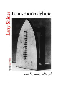 La Invención del Arte: Una Historia Cultural | Larry Shiner
