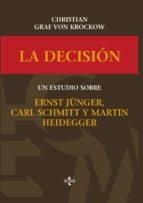 La Decisión: Un Estudio Sobre Ernst Jünger, Carl Schmitt y Martin Heidegger | Christian Graf von Krockow