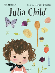 Julia Child (Nueva Edición) | Kyo Maclear