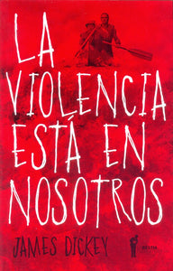 La Violencia Está en Nosotros | James Dickey