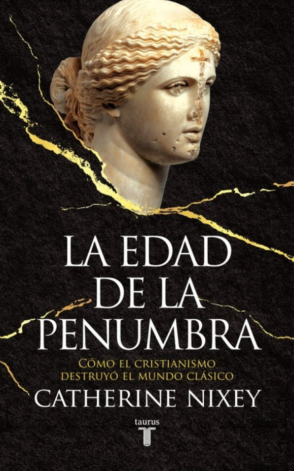 La Edad de la Penumbra: Cómo el Cristianismo Destruyó el Mundo Clásico | Catherine Nixey